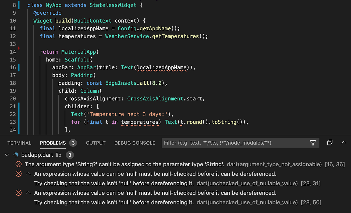 With null safety, Dart finds potential null errors in your code.